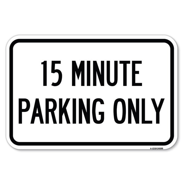 Signmission 15 Minute Parking Only Heavy-Gauge Aluminum Sign, 12" x 18", A-1218-24599 A-1218-24599 - main